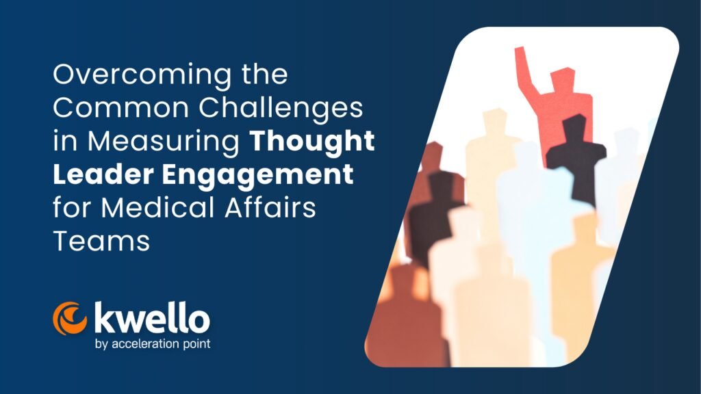 Featured: Overcoming the Common Challenges in Measuring Thought Leader Engagement for Medical Affair