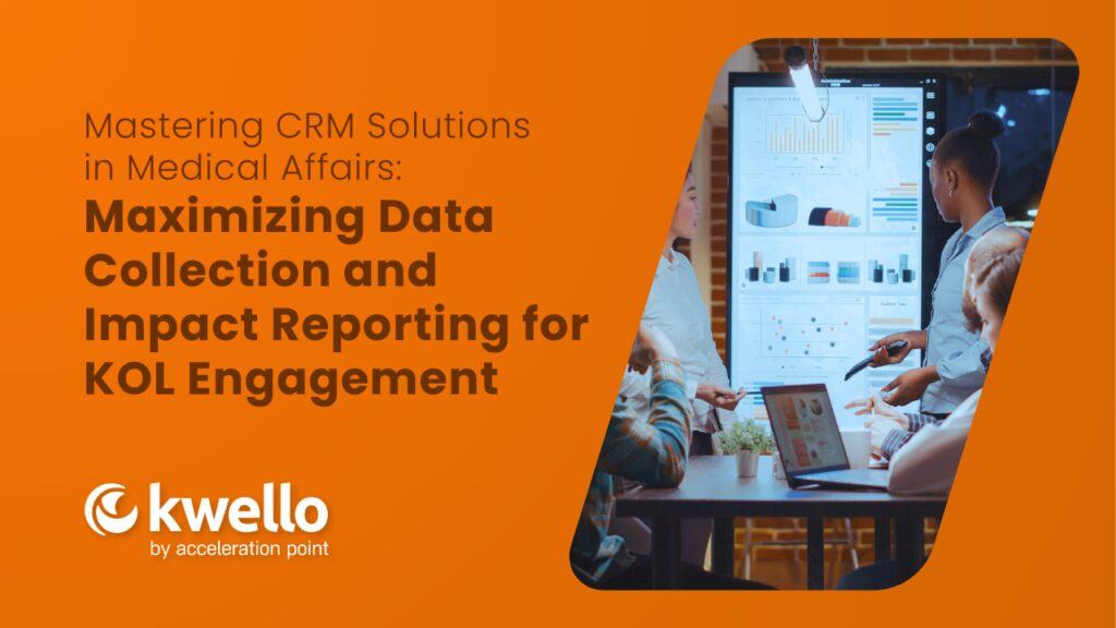 Mastering CRM Solutions in Medical Affairs: Maximizing Data Collection and Impact Reporting for KOL 