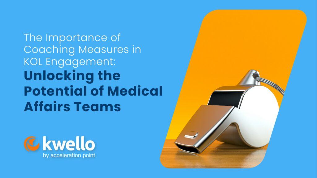 The Importance of Coaching Measures in KOL Engagement: Unlocking the Potential of Medical Affairs Te